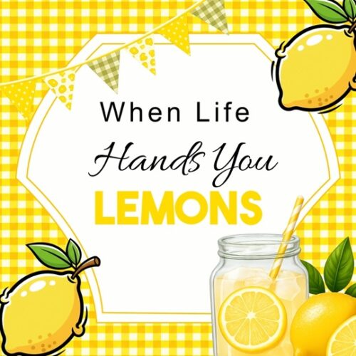 When Life Hands You Lemons